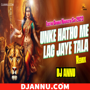 Unke Hatho Me Lag Jaye Tala - Edm Drop Well Remix DJ Annu